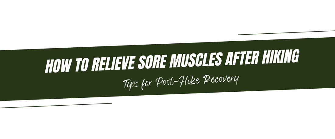 How to Relieve Sore Muscles After Hiking: Tips for Post-Hike Recovery