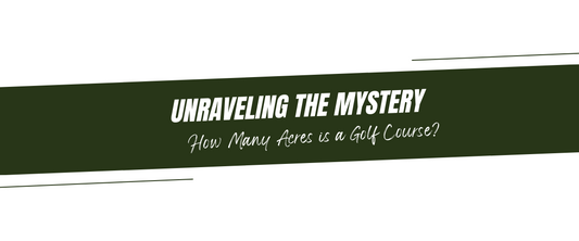 Unraveling the Mystery: How Many Acres is a Golf Course?