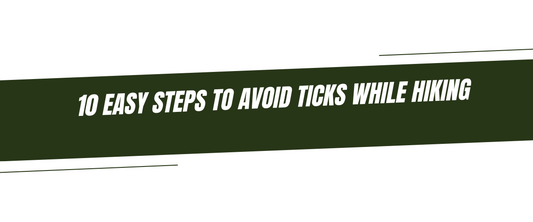 10 Easy Steps to Avoid Ticks While Hiking