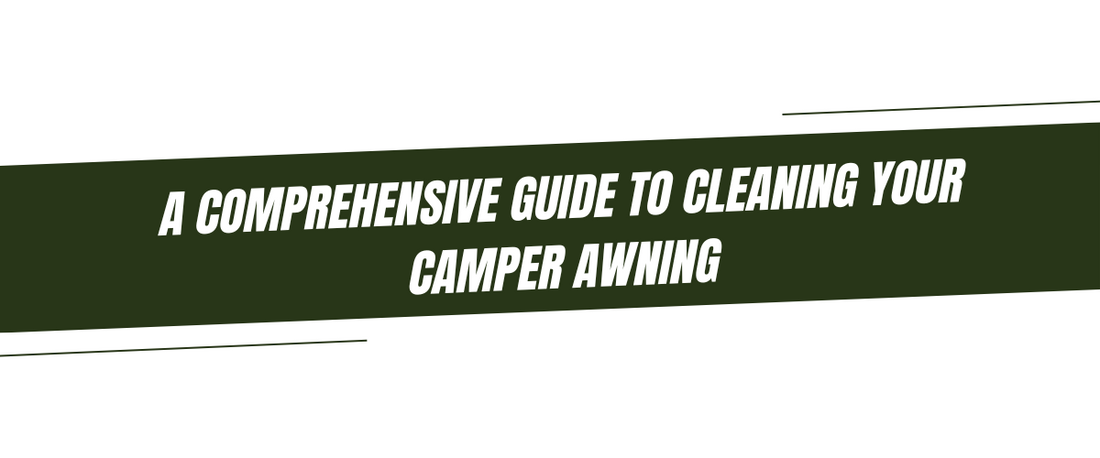 A Comprehensive Guide to Cleaning Your Camper Awning