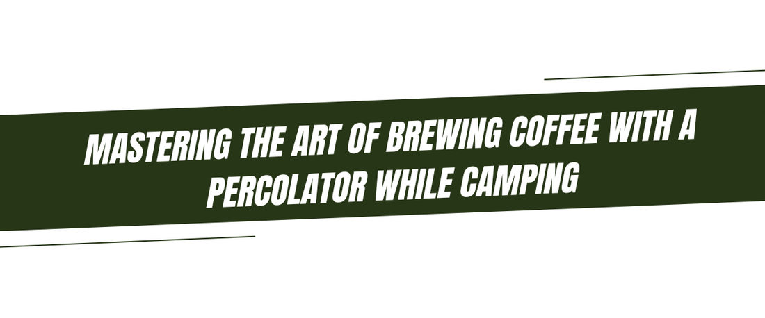 Mastering the Art of Brewing Coffee with a Percolator While Camping