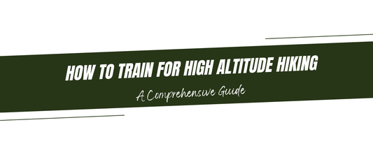 How to Train for High Altitude Hiking: A Comprehensive Guide